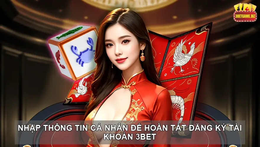 Cách Đăng Ký Tài Khoản 3BET -Bước Đầu Đến Thiên Đường Cá Cược 3 Nhập Thông Tin Cá Nhân Để Hoàn Tất Đăng Ký Tài Khoản 3BET