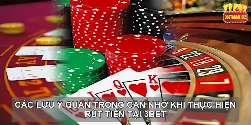 Cách Rút Tiền Tại 3BET: Hướng Dẫn Chi Tiết Đơn Giản 5 Các Lưu Ý Quan Trọng Cần Nhớ Khi Thực Hiện Rút Tiền Tại 3BET
