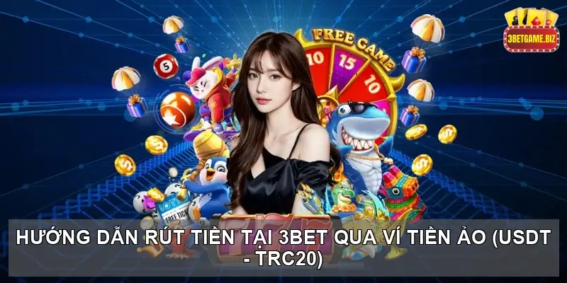 Cách Rút Tiền Tại 3BET: Hướng Dẫn Chi Tiết Đơn Giản 4 Hướng Dẫn Rút Tiền Tại 3BET Qua Ví Tiền Ảo (USDT - TRC20)