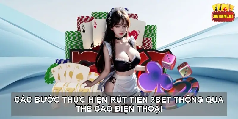 Cách Rút Tiền Tại 3BET: Hướng Dẫn Chi Tiết Đơn Giản 3 Các Bước Thực Hiện Rút Tiền 3BET Thông Qua Thẻ Cào Điện Thoại