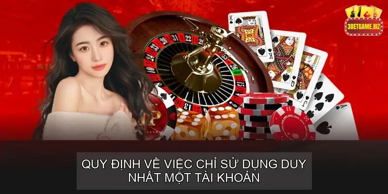 Điều khoản điều kiện Website 3betgame.biz 4 Quy định về Việc Chỉ Sử dụng Duy nhất Một Tài khoản