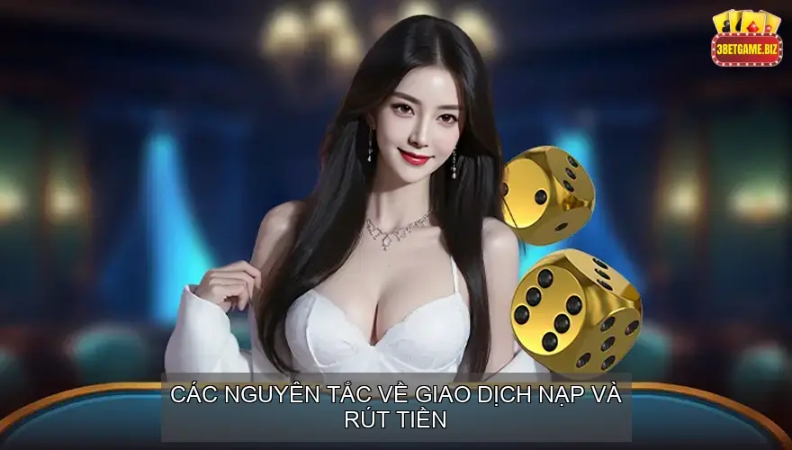 Điều khoản điều kiện Website 3betgame.biz 5 Các Điều khoản điều kiện về Giao dịch Nạp và Rút Tiền
