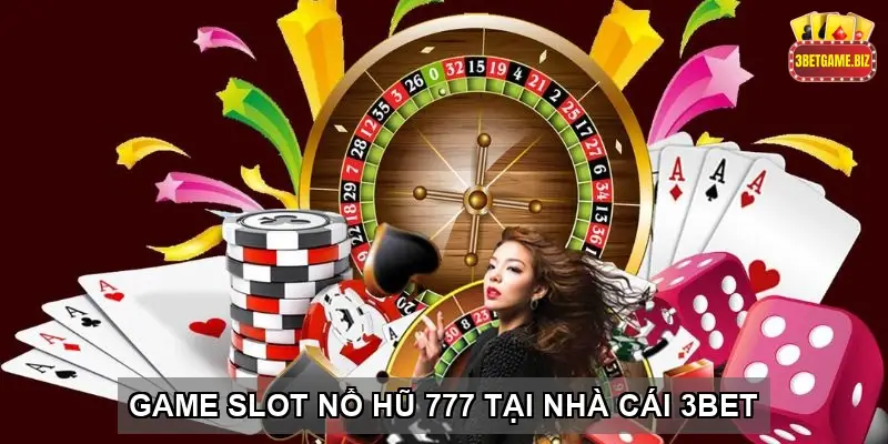 Game slot Nổ hũ 777 tại nhà cái 3BET – Trải nghiệm đỉnh cao 5 game slot no hu 777 tai nha cai 3bet trai nghiem dinh cao 68b7ddc51a203