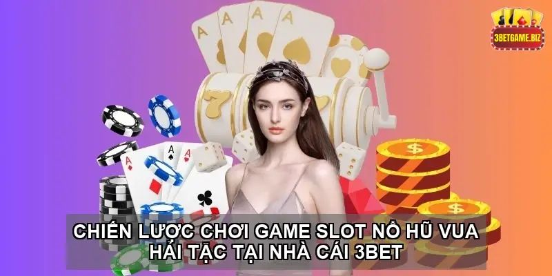Game slot Nổ hũ vua hải tặc tại nhà cái 3BET giải trí đỉnh cao 4 Chiến lược chơi game slot Nổ hũ vua hải tặc tại nhà cái 3BET