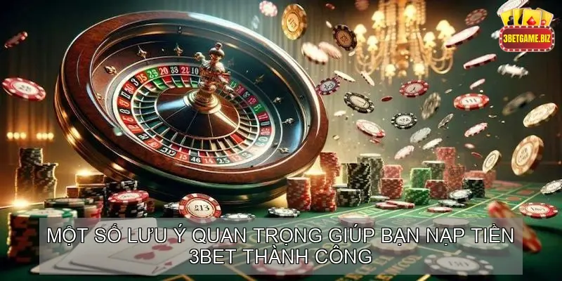 Hướng Dẫn Chi Tiết Cách Nạp Tiền Vào Tài Khoản 3BET 5 Một Số Lưu Ý Quan Trọng Giúp Bạn Nạp Tiền 3BET Thành Công