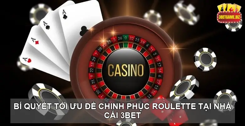 Khám Phá Chiến Lược Thắng Lợi Khi Chơi Roulette tại nhà cái 3BET 3 Bí Quyết Tối Ưu Để Chinh Phục Roulette tại nhà cái 3BET