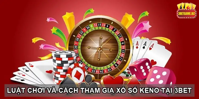 Khám Phá Cơ Hội Thắng Lớn Với Xổ Số Keno Tại Nhà Cái 3BET 3 Luật Chơi Và Cách Tham Gia Xổ số Keno Tại 3BET