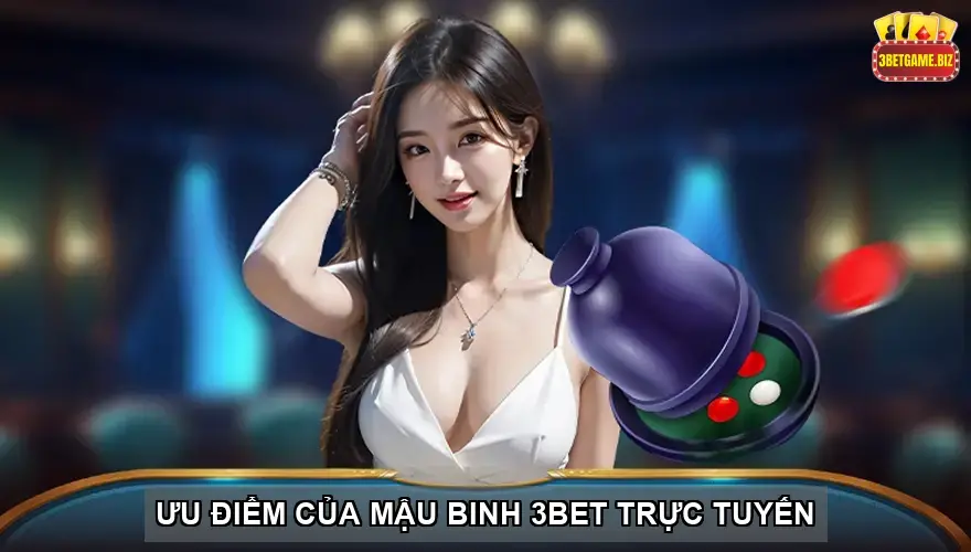 Ưu điểm của Mậu binh 3BET trực tuyến