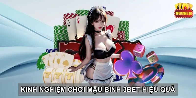 Kinh Nghiệm Chơi Mậu Binh 3BET Hiệu Quả