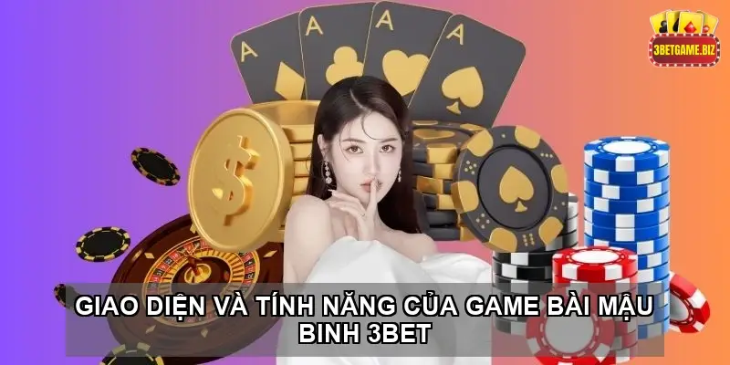 Giao Diện và Tính Năng của Game Bài Mậu Binh 3BET