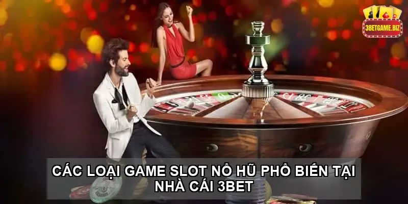 Khám Phá Game Slot Nổ Hũ 3BET - Chơi Nhanh Thắng Khủng 4 Các Loại Game Slot Nổ Hũ Phổ Biến Tại Nhà Cái 3BET