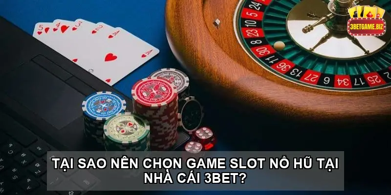 Khám Phá Game Slot Nổ Hũ 3BET - Chơi Nhanh Thắng Khủng 3 Tại Sao Nên Chọn Game Slot Nổ Hũ Tại Nhà Cái 3BET?