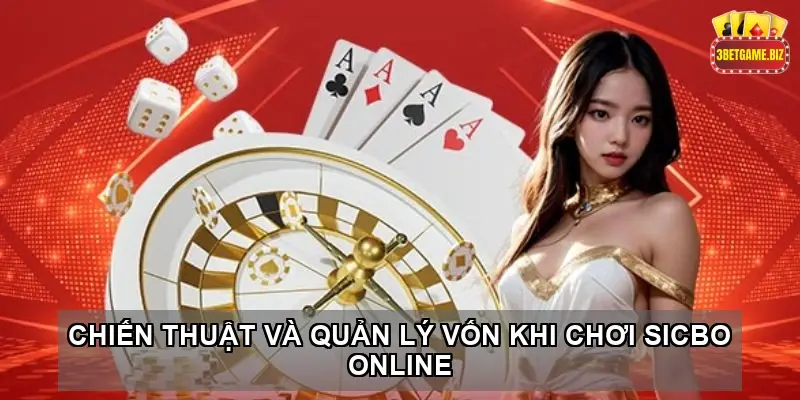 Khám Phá Sicbo online tại nhà cái 3BET 4 Chiến Thuật Và Quản Lý Vốn Khi Chơi Sicbo Online tại Nhà Cái 3BET