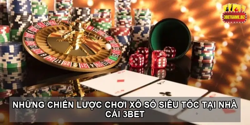 Khám phá trải nghiệm chơi xổ số siêu tốc tại nhà cái 3BET 4 Những chiến lược chơi xổ số siêu tốc tại nhà cái 3BET