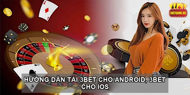 Hướng Dẫn Tải 3BET Cho Android, 3BET Cho iOS