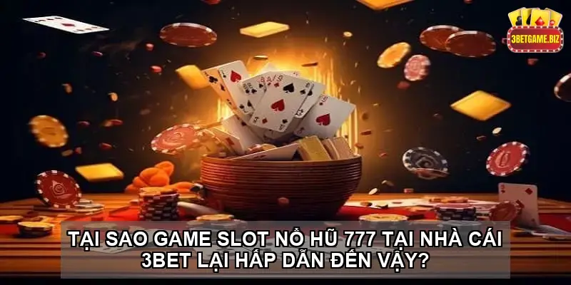 Game slot Nổ hũ 777 tại nhà cái 3BET – Trải nghiệm đỉnh cao 2 Tại sao game slot Nổ hũ 777 tại nhà cái 3BET lại hấp dẫn đến vậy?