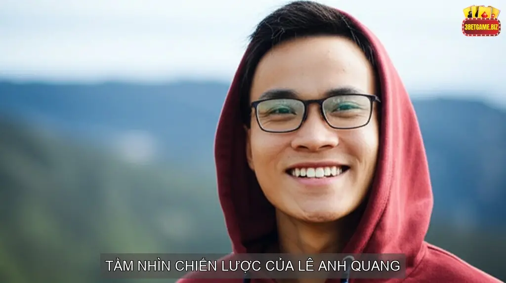 Tầm Nhìn Chiến Lược Của Lê Anh Quang