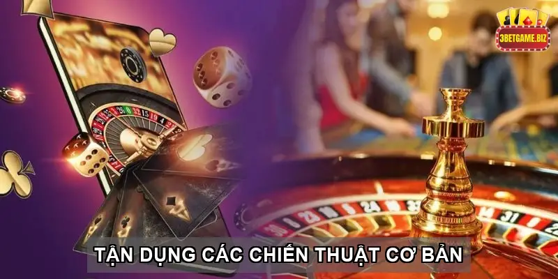 Tận Dụng Các Chiến Thuật Cơ Bản