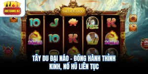 Tây Du Đại Náo – Đồng Hành Thỉnh Kinh, Nổ Hũ Liên Tục