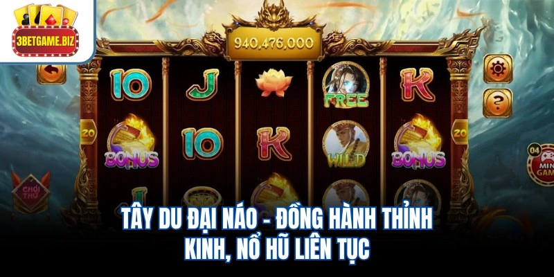 Tây Du Đại Náo – Đồng Hành Thỉnh Kinh, Nổ Hũ Liên Tục