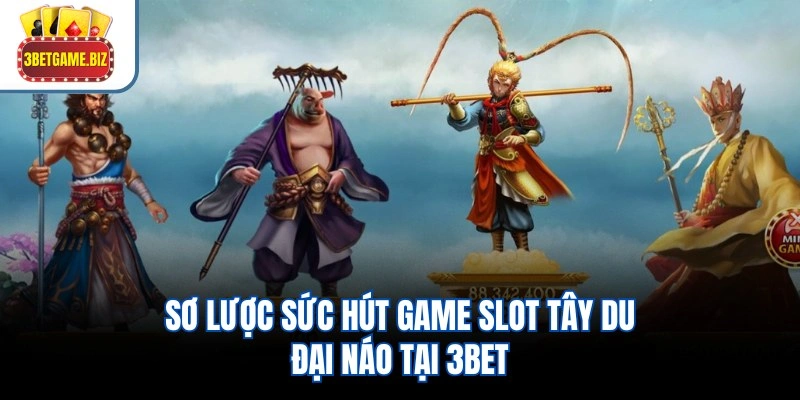 Sơ lược sức hút game slot Tây Du Đại Náo tại 3BET