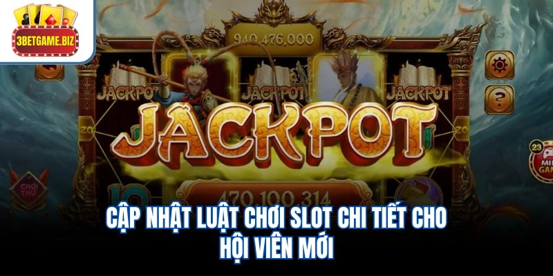 Cập nhật luật chơi slot chi tiết cho hội viên mới